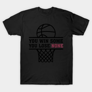 You Win Some You Lose None For T-Shirt